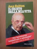 Il cristo della mia vita. Un testamento intellettuale e spirituale. Dialoghi con J. Doré