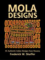 Mola Designs: 45 Authentic Indian Designs from Panama