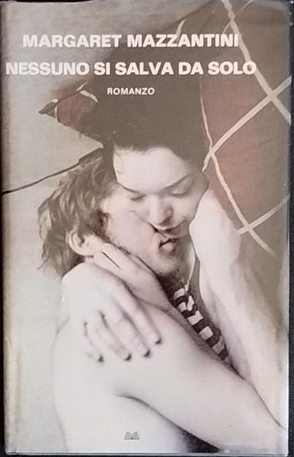 Nessuno si salva da solo. Romanzo - Margaret Mazzantini - copertina