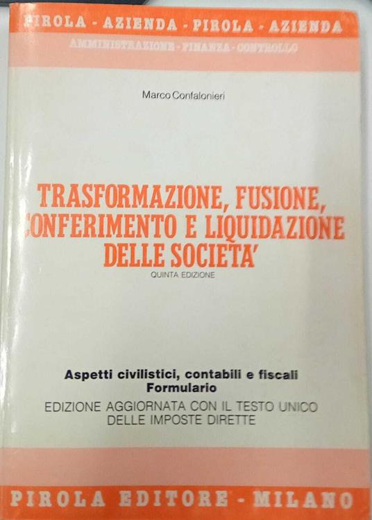 Trasformazione, fusione, conferimento e liquidazione delle società - Marco Confalonieri - copertina