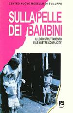 Sulla pelle dei bambini. Il loro sfruttamento e le nostre complicità