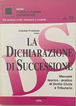 La dichiarazione di successione. Manuale teorico-pratico di Diritto Civile e Tributario