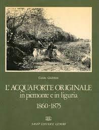 Acquaforte originale in Piemonte e in Liguria 1860-1875 - Guido Giubbini - copertina