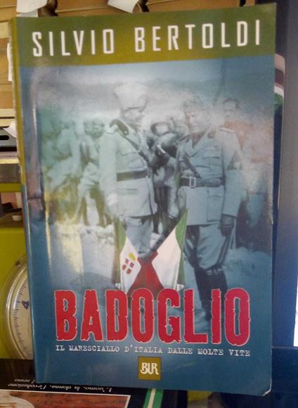 Badoglio. Il maresciallo d'Italia dalle molte vite - Silvio Bertoldi - copertina