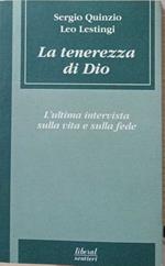 La tenerezza di Dio. L'ultima intervista sulla vita e sulla fede