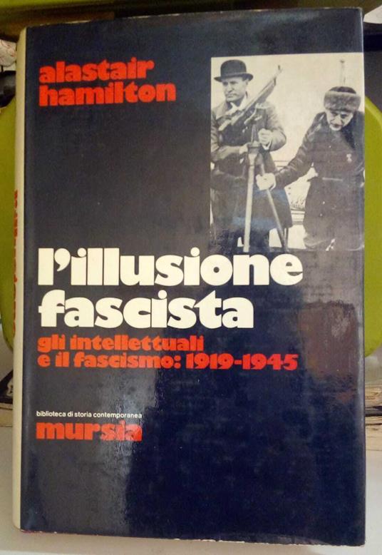 L' illusione fascista. Gli intellettuali e il fascismo: 1919 - 1945 - Alastair Hamilton - copertina