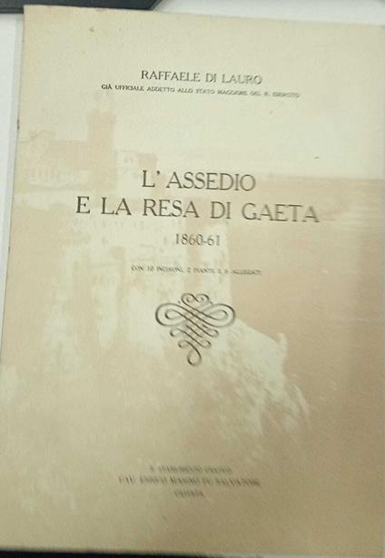 L' assedio e la resa di Gaeta 1860-61 (copia anastatica) - Raffaele Di Lauro - copertina