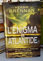 L' enigma di Atlantide. Cosa si nasconde dietro gli antichi miti del Diluvio Universale