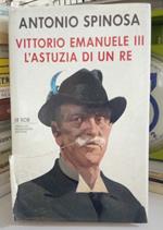 Vittorio Emanuele III. L'astuzia di un Re