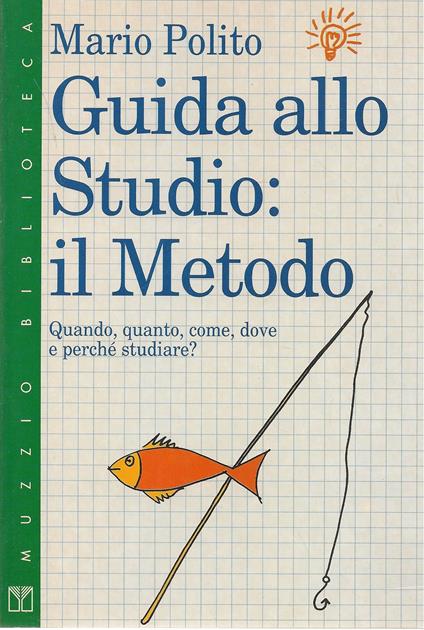 Guida allo Studio: Il metodo Quando, quanto, come, dove e perché studiare - copertina