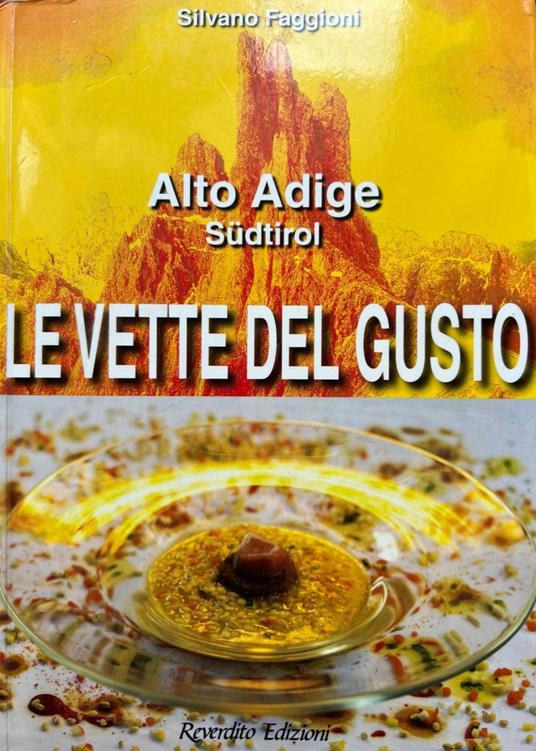 Le vette del gusto. Alto Adige Südtirol - Silvano Faggioni - copertina