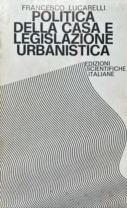 Politica della casa e legislazione urbanistica - Francesco Lucarelli - copertina