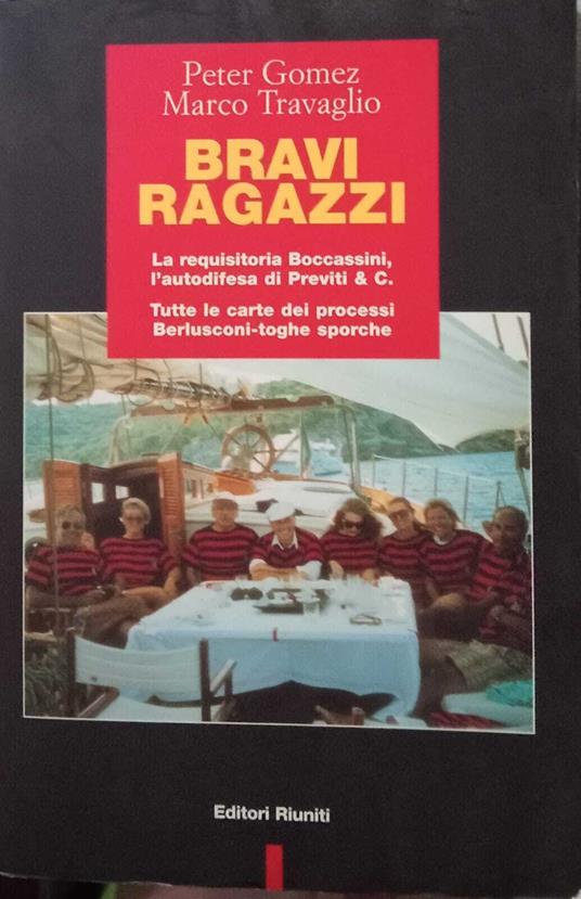 Bravi ragazzi. La requisitoria Boccassini, l'autodifesa di Previti & C. Tutte le carte dei processi Berlusconi-toghe sporche - Peter Gomez - copertina