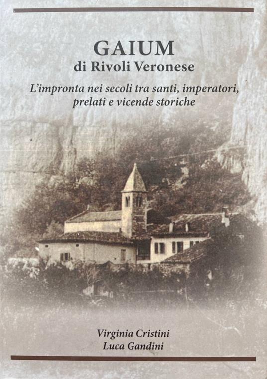 Gaium di Rivoli Veronese. L'impronta nei secoli tra santi, imperatori, prelati e vicende storiche - copertina