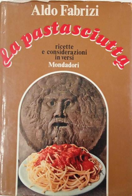 La pastasciutta ricette e considerazioni in versi - Aldo Fabrizi - copertina