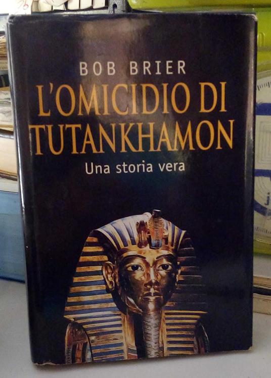 L' omicidio di Tutankhamon. Una storia vera - Bob Brier - copertina