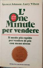 L' one minute per vendere. Il modo più rapido per vendere di più con meno stress