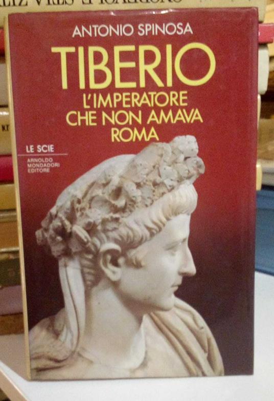 Tiberio. L'imperatore che non amava Roma - Antonio Spinosa - copertina