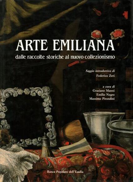 Arte Emiliana dalle raccolte storiche al nuovo collezionismo. Saggio intr. di F. Zeri - Giuseppe Manni - copertina