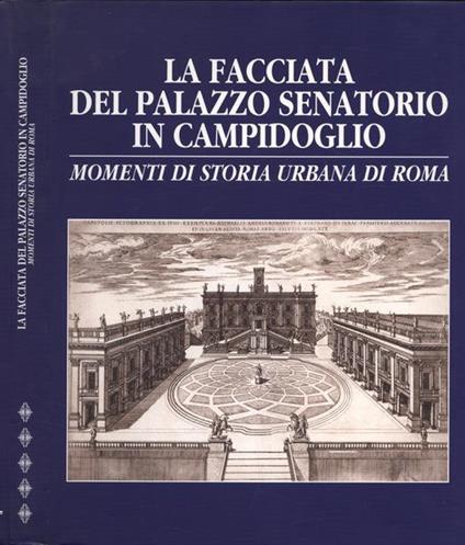 La facciata del palazzo Senatorio in Campidoglio. Momenti di storia urbana di Roma - copertina