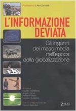 L' informazione deviata. Gli inganni dei mass media nell'epoca della globalizzazione. Con la Collaborazione del Premio Ilaria Alpi