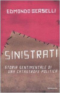 Sinistrati. Storia sentimentale di una catastrofe politica - Edmondo Berselli - copertina