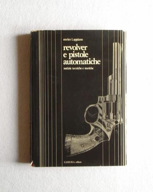 Revolver e pistole automatiche. Notizie tecniche e storiche - copertina