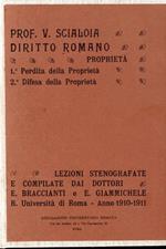 Diritto romano. Introduzione al Corso 1910 -1911. La proprietà. Cncetto e definizione della proprietà, Limitazioni della proprietà, Modi di acquisto della proprietà. Lezioni compilate dai Dott. Giammichele e Braccianti.Legato insieme a: Idem, Diritto