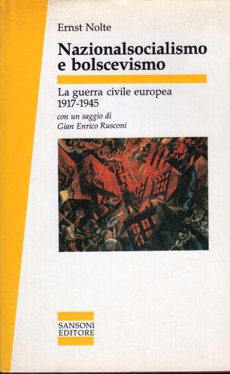 Nazionalsocialismo e bolscevismo. La guerra civile europea, 1917-1945. Con un saggio di Gian Enrico Rusconi - Ernst Nolte - copertina