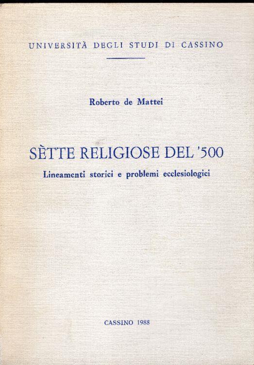 Sètte religiose del '500. Lineamenti storici e problemi ecclesiologici - Roberto De Mattei - copertina