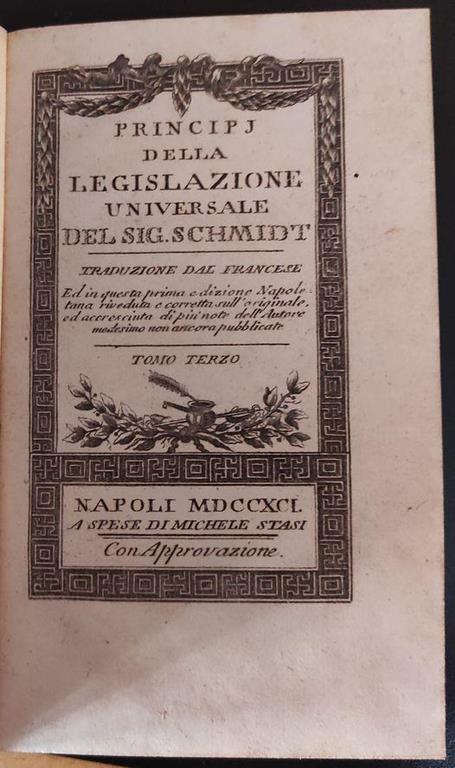 Principi della legislazione universale ed in questa prima edizione napoletana riveduta e corretta sull'originale, ed accresciuta di più note dell'autore medesimo non ancora pubblicate - Schmidt - 2