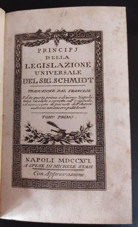 Principi della legislazione universale ed in questa prima edizione napoletana riveduta e corretta sull'originale, ed accresciuta di più note dell'autore medesimo non ancora pubblicate - Schmidt - 3