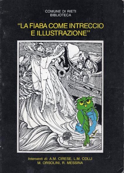 La fiaba come intreccio e illustrazione. Atti del seminario 25 Marzo - 1 Aprile 1987. A cura di Roberto Messina, Alberto Mario Cirese, Luisa Martina Colli, Margherita Orsolini - Alberto Mario Cirese - copertina