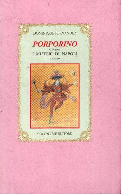 Porporino ovvero i misteri di Napoli. Romanzo - Dominique Fernandez - copertina