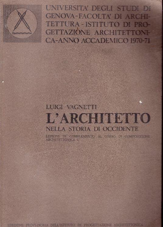 L' architetto nella storia di Occidente. Lezioni di complemento al corso di composizione architettonica 1 - Luigi Vagnetti - copertina