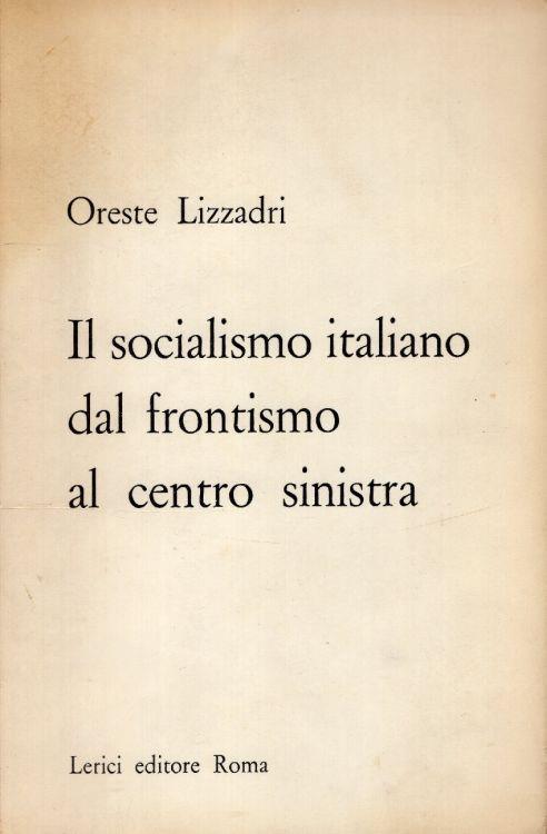 Il socialismo italiano dal frontismo al centro sinistra - Oreste Lizzadri - copertina