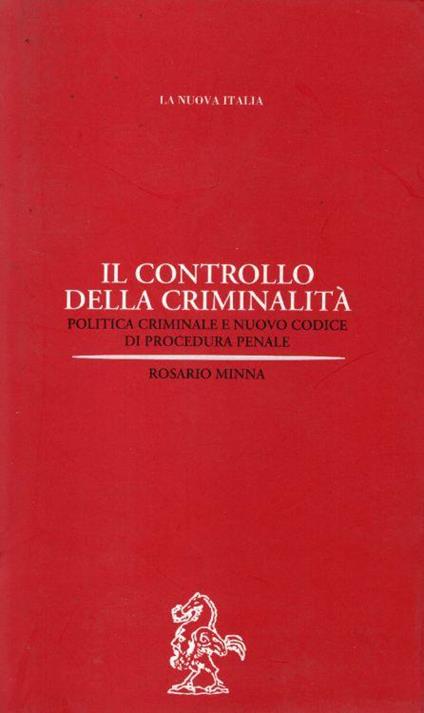 Il controllo della criminalità. Politica criminale e nuovo Codice di procedura penale - Rosario Minna - copertina