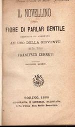 Il Novellino ossia fiore di parlar gentile. Emendato ed annotato ad uso della gioventù dal sac. dottore Francesco Cerruti