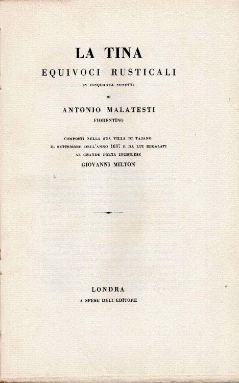 La Tina equivoci rusticali in cinquanta sonetti di Antonio Malatesti fiorentino. Composti nella sua villa di Tajano il settembre dell'anno 1637 e da lui regalati al grande poeta inghilese Giovanni Milton - Antonio Malatesti - copertina