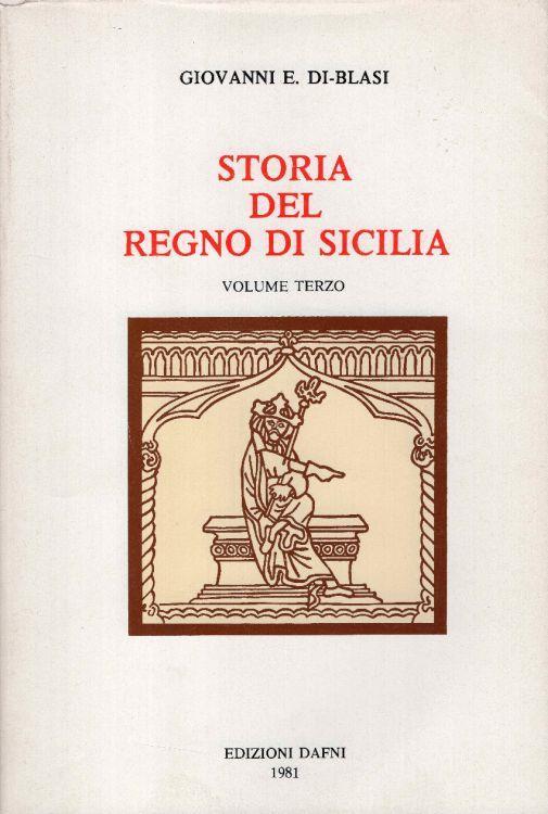 Storia del regno di Sicilia. Dall'epoca oscura e favolosa sino al 1774. Volume primo, secondo e terzo - Giovanni E. Di Blasi - copertina