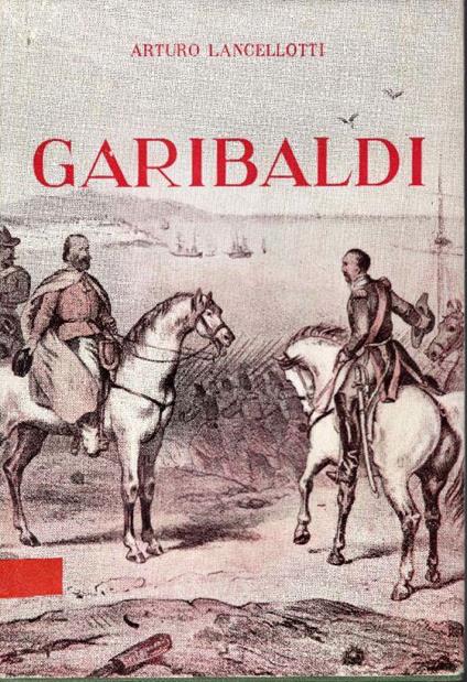 Giuseppe Garibaldi (1807-1882) - Arturo Lancellotti - copertina