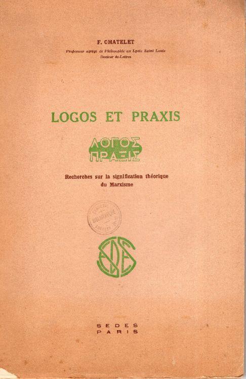 Logos et praxis: Recherches sur la signification théorique du marxisme - François Chatelet - copertina