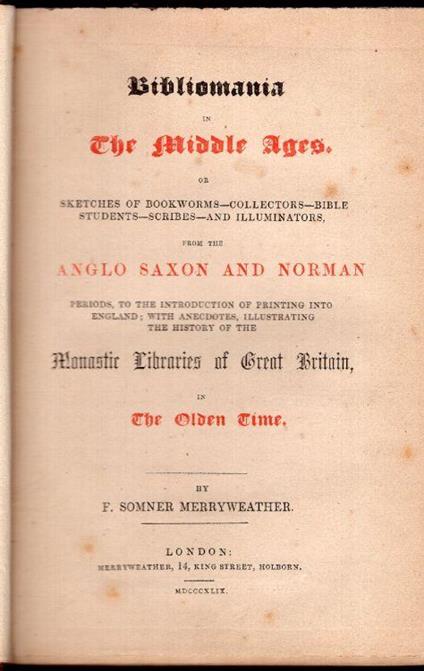 Bibliomania in the Middle Ages. Or, Sketches of Bookworms, Collectors, Bible Students, Scribes, and Illuminators, From the Anglo Saxon and Norman Periods, to the Introduction of Printing Into England With Anecdotes, Illustrating the History of the M - copertina