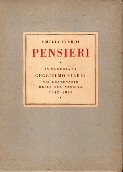 Pensieri in memoria di Guglielmo Ciardi nel centenario della nascita 1842-1942 - Emilia Ciardi - copertina