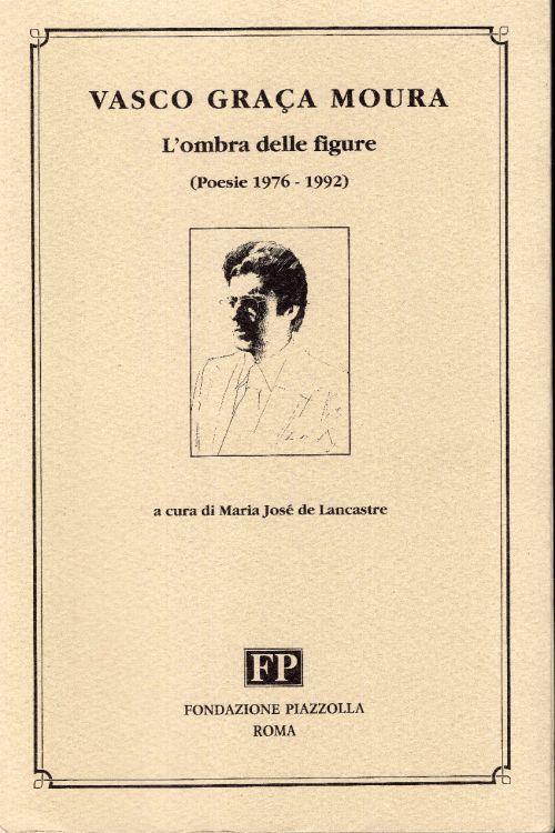 L' ombra Delle Figure Poesie 1976-1992, a cura di Maria Jose De Lancastre - Vasco Graça Moura - copertina