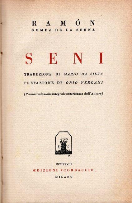 Seni. Traduzione di Mario Da Silva. Prefazione di Orio Vergani. Prima traduzione integrale autorizzata dall'autore - Ramon Gomez de La Serna - copertina