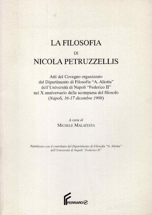 La filosofia di Nicola Petruzzellis. Atti del Convegno organizzato dal Dipartimento di filosofia A. Aliotta dell'Università di Napoli Federico 2. nel 10. anniversario della scomparsa del filosofo. Napoli, 16-17 dicembre 1998 - copertina