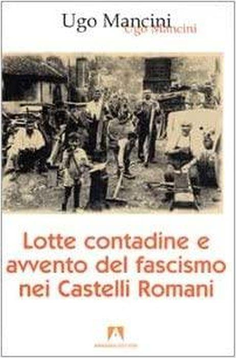 Lotte contadine e avvento del fascismo nei Castelli Romani - Ugo Mancini - copertina