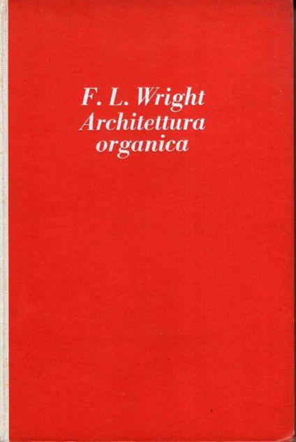 Architettura organica : l'architettura della democrazia - Frank Lloyd Wright - copertina