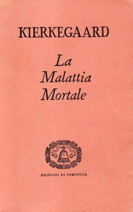 La malattia mortale (svolgimento psicologico cristiano di Anti-Climacus). A cura di Meta Corssen. Prefazione di Paolo Brezzi - Sören Kierkegaard - copertina